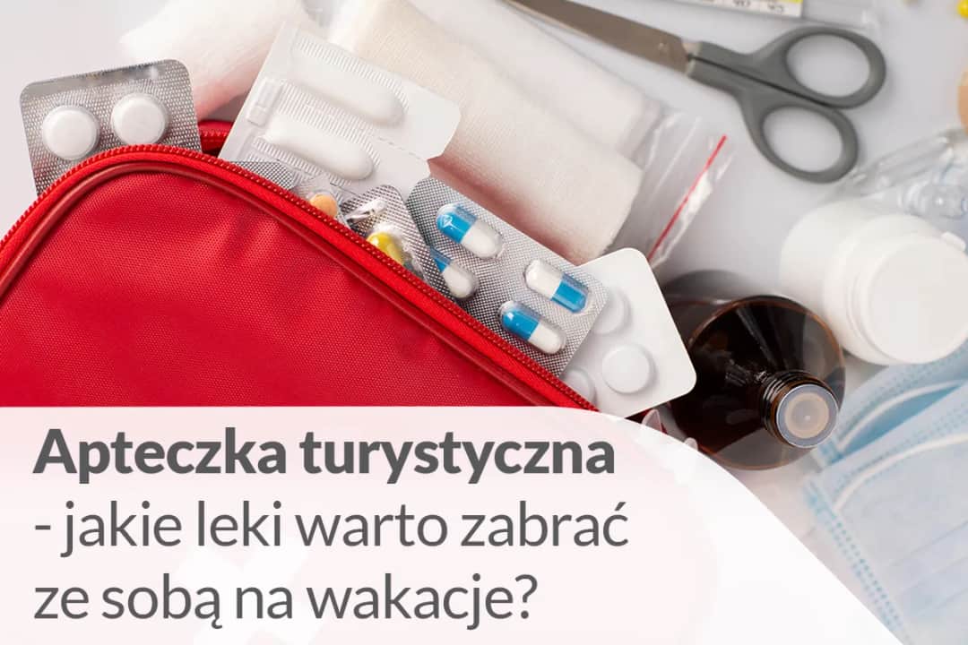 Jakie leki zabrać na wakacje? Spokojny urlop z kompletną apteczką.